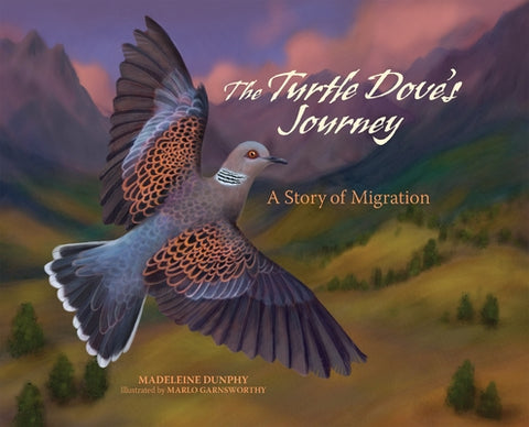 The Turtle Dove's Journey: A Story of Migration by Dunphy, Madeleine