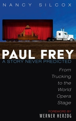 Paul Frey: A Story Never Predicted by Silcox, Nancy