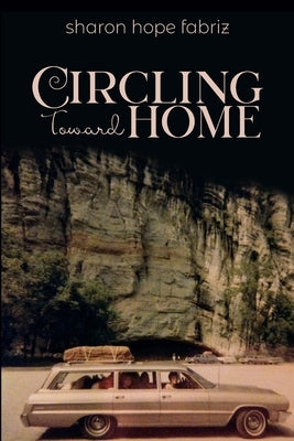 Circling Toward Home by Fabriz, Sharon H.