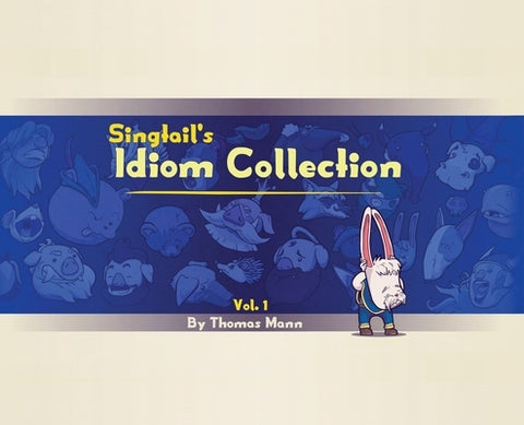Singtail's Idiom Collection: Vol. 1 by Mann, Thomas