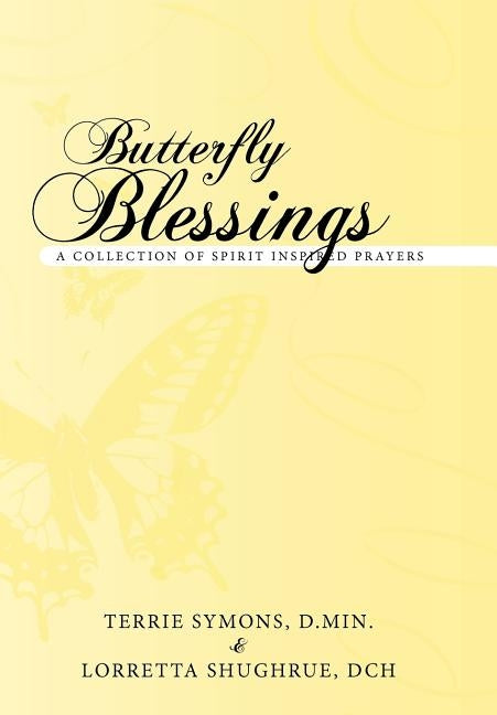 Butterfly Blessings: A Collection of Spirit Inspired Prayers by Symons D. Min, Terrie