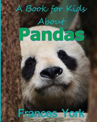 A Book For Kids About Pandas: The Giant Panda Bear by York, Frances