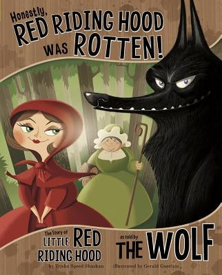 Honestly, Red Riding Hood Was Rotten!: The Story of Little Red Riding Hood as Told by the Wolf by Guerlais, Gerald