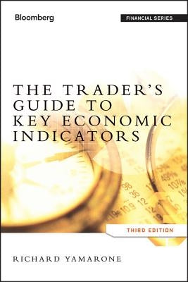 The Trader's Guide to Key Economic Indicators by Yamarone, Richard