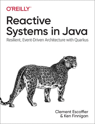 Reactive Systems in Java: Resilient, Event-Driven Architecture with Quarkus by Escoffier, Clement