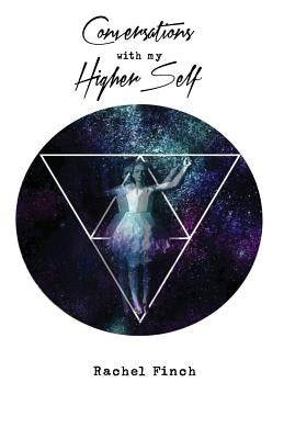 Conversations With My Higher Self by Finch, Rachel