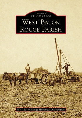 West Baton Rouge Parish by West Baton Rouge Historical Association