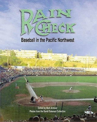 Rain Check: Baseball in the Pacific Northwest by Armour, Mark L.