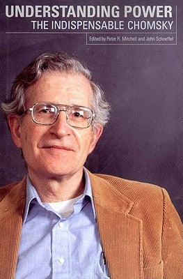 Understanding Power: The Indispensable Chomsky by Chomsky, Noam