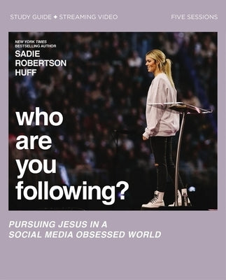 Who Are You Following? Study Guide Plus Streaming Video: Pursuing Jesus in a Social Media Obsessed World by Huff, Sadie Robertson