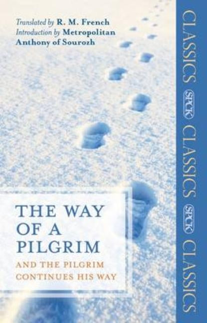 The Way of a Pilgrim: And The Pilgrim Continues His Way by French, R. M.