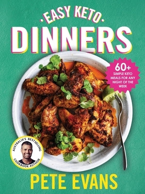 Easy Keto Dinners: 60+ Simple Keto Meals for Any Night of the Week by Evans, Pete