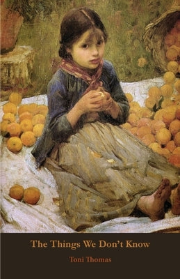 The Things We Don't Know by Thomas, Toni