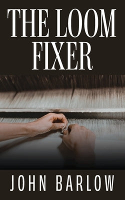 The Loom Fixer by Barlow, John R.
