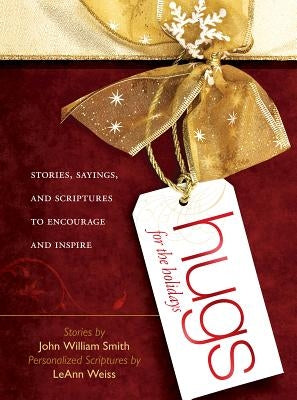 Hugs for the Holidays: Stories, Sayings, and Scriptures to Encourage and Inspire by Smith, John William