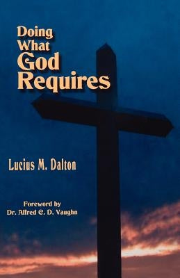 Doing What God Requires by Dalton, Lucius M.