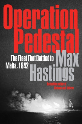 Operation Pedestal: The Fleet That Battled to Malta, 1942 by Hastings, Max