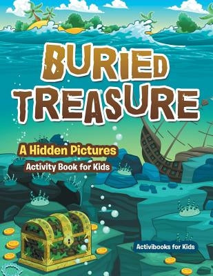 Buried Treasure: A Hidden Pictures Activity Book for Kids by For Kids, Activibooks