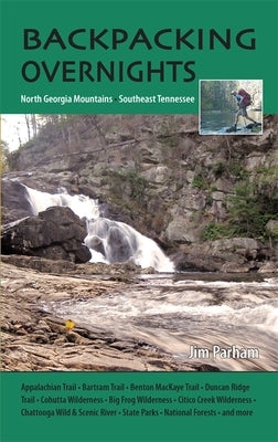 Backpacking Overnights: North Georgia Mountains and Southeast Tennessee by Parham, Jim