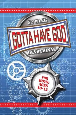 Gotta Have God 52 Week Devotional for Boys Ages 10-12 by Rose Kidz