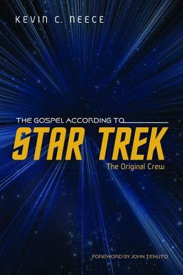 The Gospel According to Star Trek: The Original Crew by Neece, Kevin C.