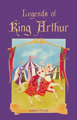 Legends of King Arthur by Wyatt, Isabel