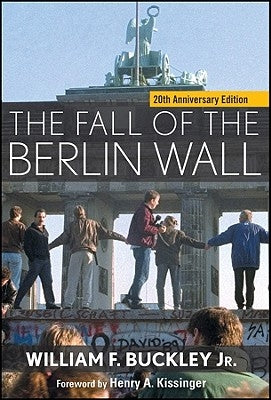 The Fall of the Berlin Wall by Buckley, William F.
