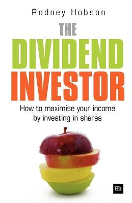 The Dividend Investor: How to Maximise Your Income by Investing in Shares by Hobson, Rodney