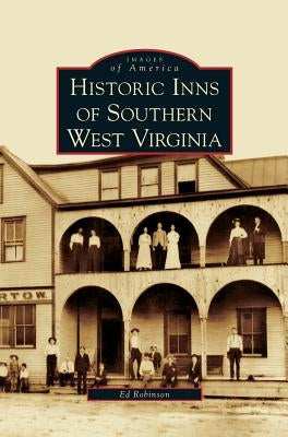 Historic Inns of Southern West Virginia by Robinson, Ed