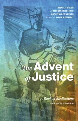 The Advent of Justice: A Book of Meditations by Keesmaat, Sylvia