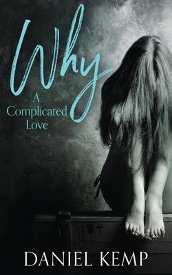 Why? A Complicated Love by Kemp, Daniel