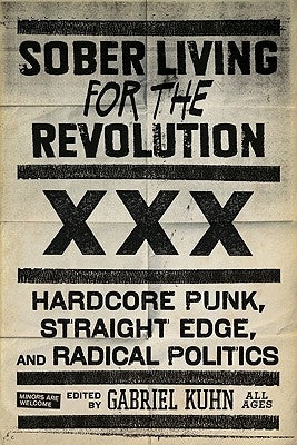 Sober Living for the Revolution: Hardcore Punk, Straight Edge, and Radical Politics by Kuhn, Gabriel