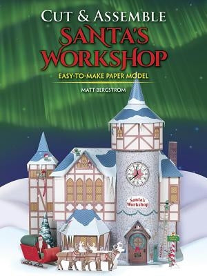 Cut & Assemble Santa's Workshop by Bergstrom, Matt