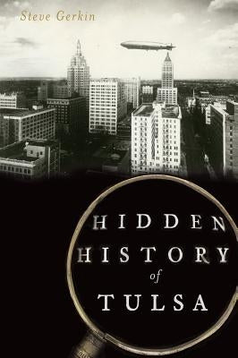 Hidden History of Tulsa by Gerkin, Steve