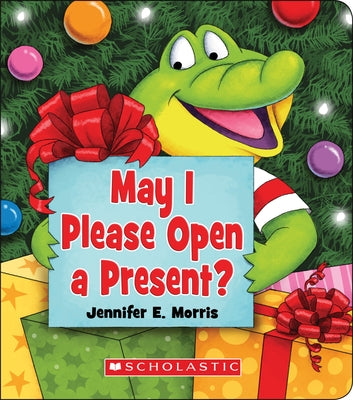 May I Please Open a Present? by Morris, Jennifer E.
