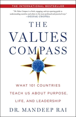 The Values Compass: What 101 Countries Teach Us about Purpose, Life, and Leadership by Rai, Mandeep