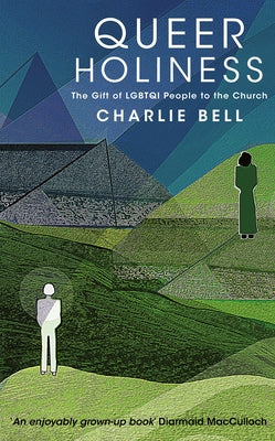 Queer Holiness: The Gift of Lgbtqi People to the Church by Bell, Charlie