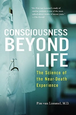 Consciousness Beyond Life: The Science of the Near-Death Experience by Van Lommel, Pim