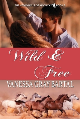 Wild and Free by Bartal, Vanessa Gray
