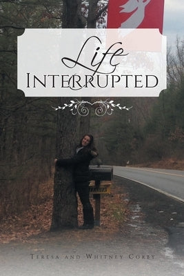 Life Interrupted by Corby, Teresa