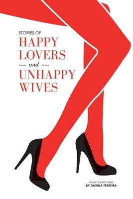 Stories of Happy Lovers and Unhappy Wives by Ferreira, Davina
