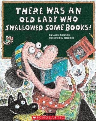 There Was an Old Lady Who Swallowed Some Books! by Colandro, Lucille