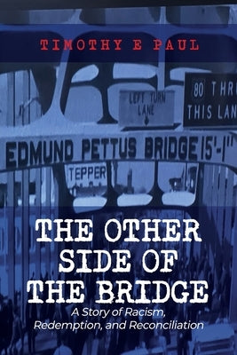 The Other Side of the Bridge: A Story of Racism, Redemption, and Reconciliation by Paul, Timothy E.