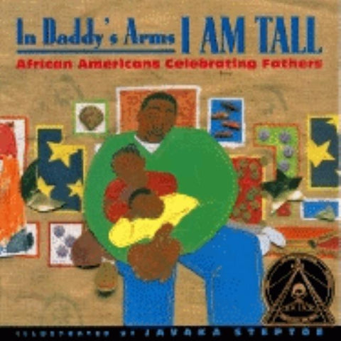 In Daddy's Arms I Am Tall: African Americans Celebrating Fathers by Various Poets