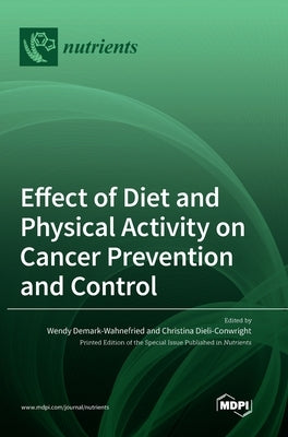 Effect of Diet and Physical Activity on Cancer Prevention and Control by Demark-Wahnefried, Wendy