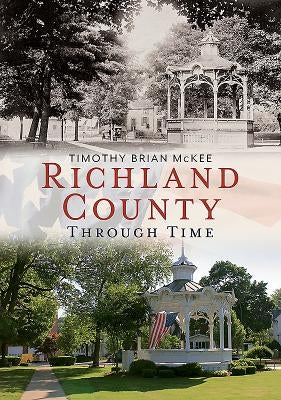 Richland County Through Time by McKee, Timothy Brian