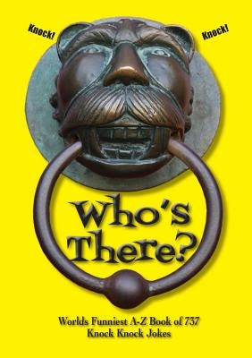 Who's There?: Worlds Funniest A-Z Book of 737 Knock Knock Jokes by Rockwell, Tracy