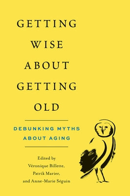 Getting Wise about Getting Old: Debunking Myths about Aging by Billette, Véronique