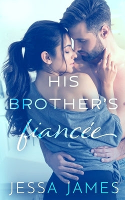 His Brother's Fiancée by James, Jessa