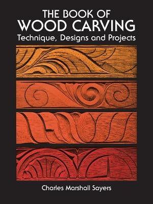 The Book of Wood Carving by Sayers, Charles Marshall